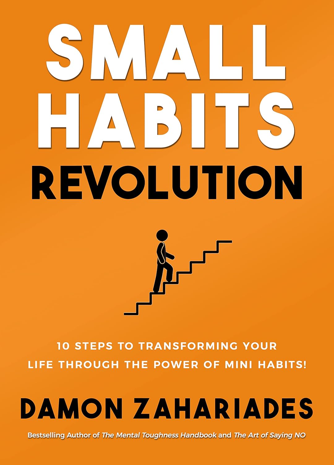 Small Habits Revolution: 10 Steps To Transforming Your Life Through The Power Of Mini Habits