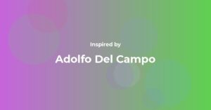 Affirmations Inspired by Adolfo Del Campo