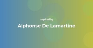 Alphonse De Lamartine Famous Quotes and Affirmations