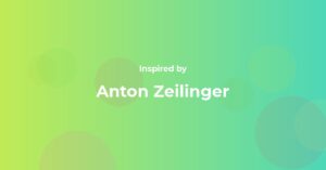 Anton Zeilinger Famous Quotes and Affirmations