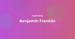 Benjamin Franklin Famous Quotes and Affirmations