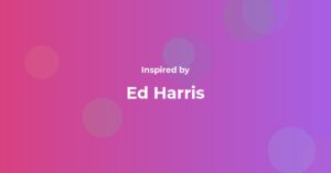Ed Harris Famous Quotes and Affirmations