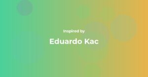 Eduardo Kac Famous Quotes and Affirmations