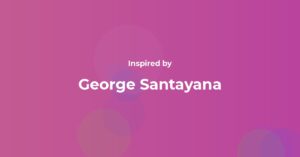 George Santayana Famous Quotes and Affirmations
