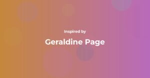 Geraldine Page Famous Quotes and Affirmations