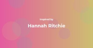 Hannah Ritchie Famous Quotes and Affirmations