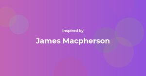 Affirmations Inspired by James Macpherson
