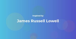 James Russell Lowell Famous Quotes and Affirmations