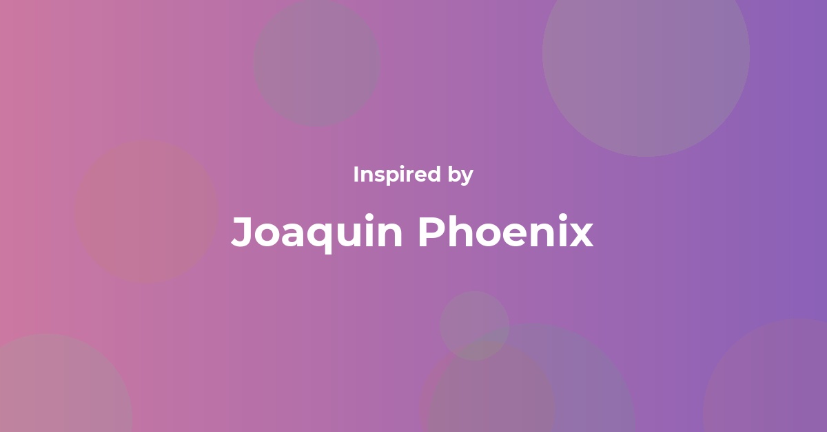 Joaquin Phoenix Famous Quotes and Affirmations