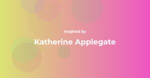 Katherine Applegate Famous Quotes and Affirmations