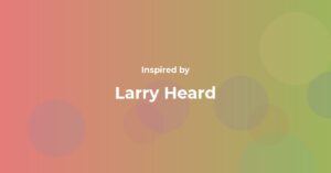 Larry Heard Famous Quotes and Affirmations