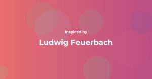 Ludwig Feuerbach Famous Quotes and Affirmations
