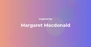 Margaret Macdonald Famous Quotes and Affirmations