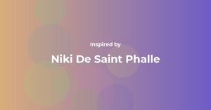 Niki De Saint Phalle Famous Quotes and Affirmations