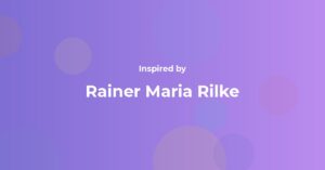 Rainer Maria Rilke Famous Quotes and Affirmations