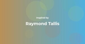Raymond Tallis Famous Quotes and Affirmations