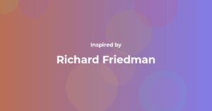 Richard Friedman Famous Quotes and Affirmations