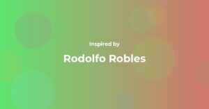 Affirmations Inspired by Rodolfo Robles