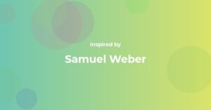 Affirmations Inspired by Samuel Weber