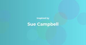 Affirmations Inspired by Sue Campbell