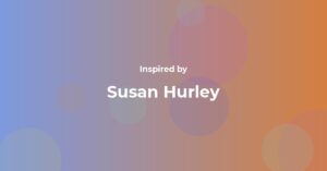 Affirmations Inspired by Susan Hurley