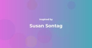 Susan Sontag Famous Quotes and Affirmations