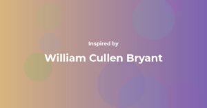 William Cullen Bryant Famous Quotes and Affirmations